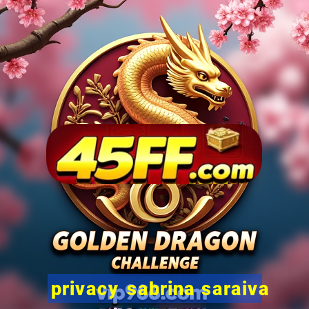 privacy sabrina saraiva